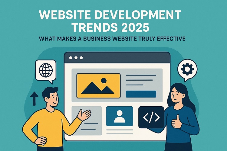 Website Development Trends 2025: What Makes a Business Website Truly Effective?