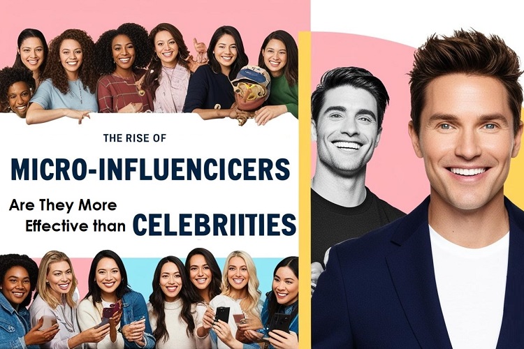 The Rise of Micro-Influencers: Are They More Effective than Celebrities?