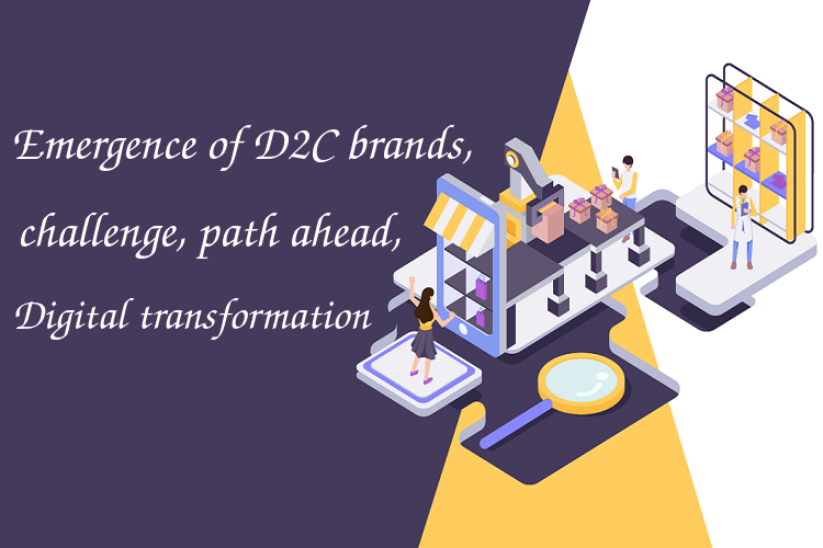 Emergence of D2C brands, challenge, path ahead, Digital transformation