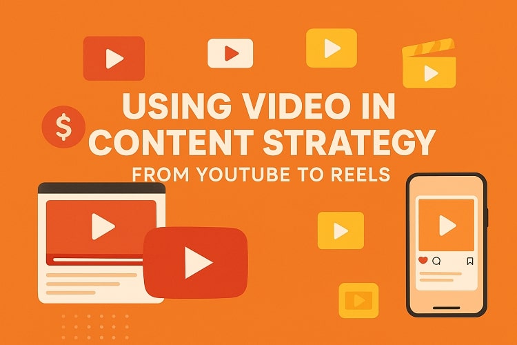 Using Video in Content Strategy: From YouTube to Reels